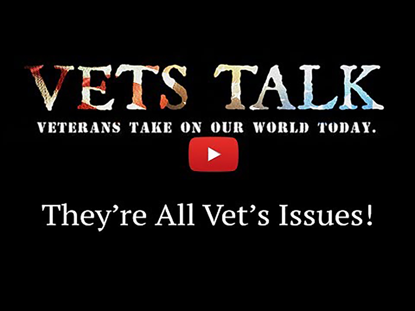 They're ALL Vets Issues - Vets Talk - Veterans In Defense Of Liberty